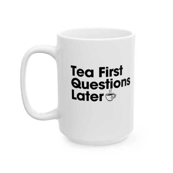Tea First Questions Later Inspirational Quote Ceramic Mug with Funny Teacher Sayings, Teacher Gift, Stimulating Coffee Mug, Office Decor, Daily Motivation - Image 2