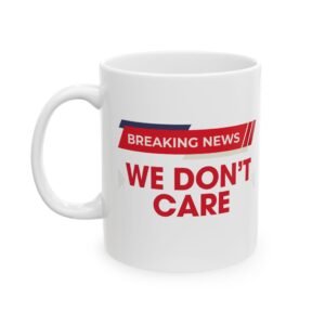 Breaking News We don't Care  Mug with Bold Print, Perfect for Coffee Lovers, Gift for Friends, Office Decor, Housewarming, Special Occasions
