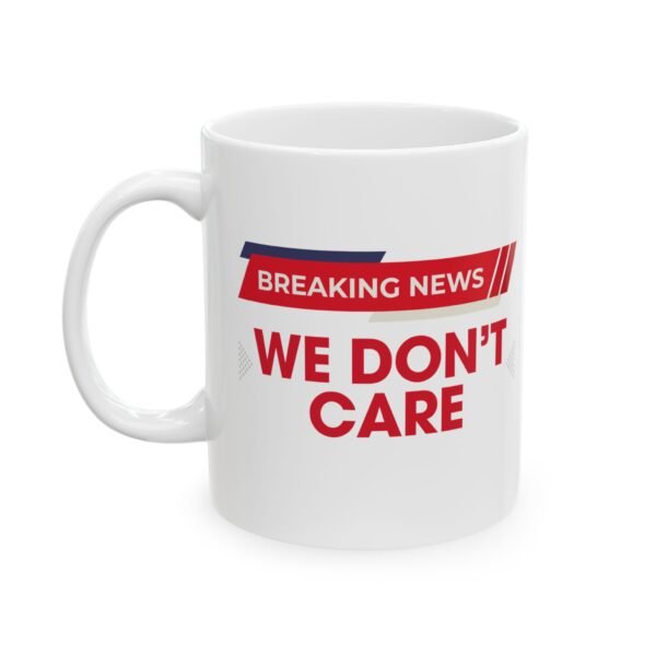 Breaking News We don't Care  Mug with Bold Print, Perfect for Coffee Lovers, Gift for Friends, Office Decor, Housewarming, Special Occasions