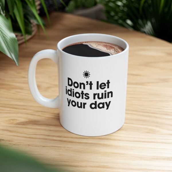 Don't let Idiots  Ruin Your Day Funny Ceramic Coffee Mug, Get it Together, Ideal Gift for Coffee Lovers, Office Desk Decor, Humor for Birthdays, Holidays - Image 2