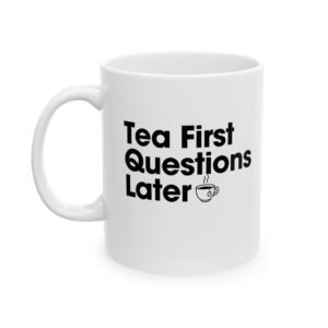 Tea First Questions Later Inspirational Quote Ceramic Mug with Funny Teacher Sayings, Teacher Gift, Stimulating Coffee Mug, Office Decor, Daily Motivation