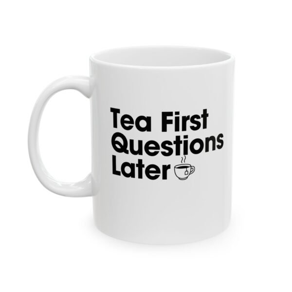Tea First Questions Later Inspirational Quote Ceramic Mug with Funny Teacher Sayings, Teacher Gift, Stimulating Coffee Mug, Office Decor, Daily Motivation